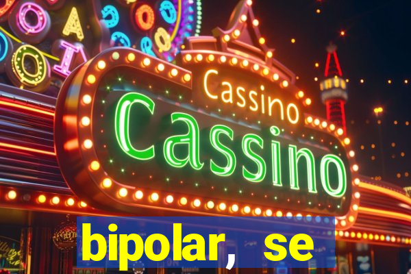 bipolar, se arrepende do que faz